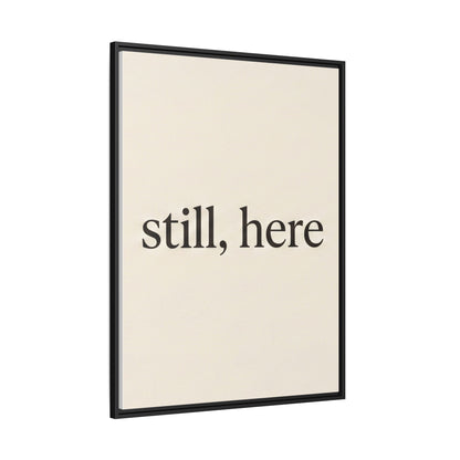 Framed Matte Canvas Wall Art — "still, here" Minimalist Typographic Print