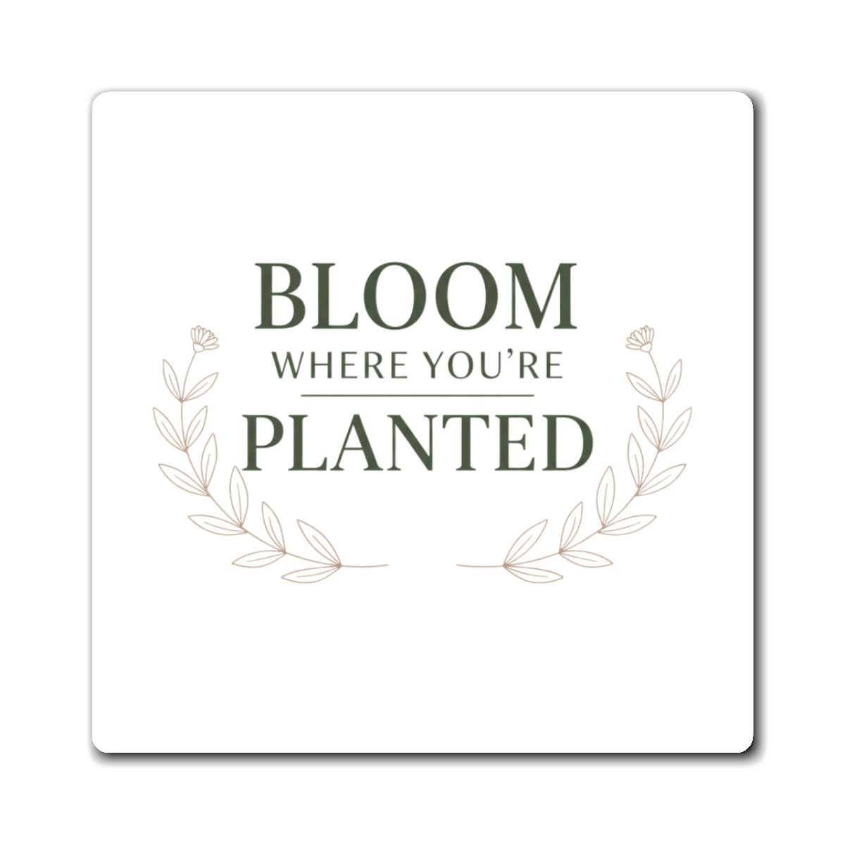 Magnets, Bloom Where Planted, Family Gift, Collector Item