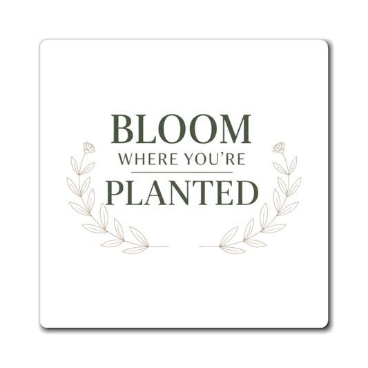 Magnets, Bloom Where Planted, Family Gift, Collector Item