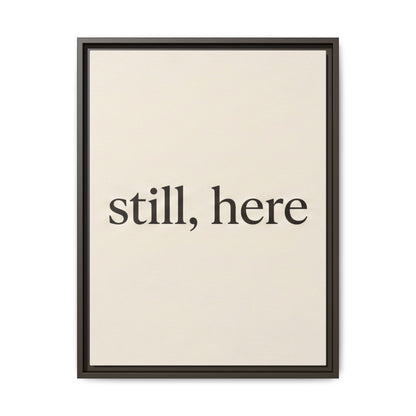 Framed Matte Canvas Wall Art — "still, here" Minimalist Typographic Print