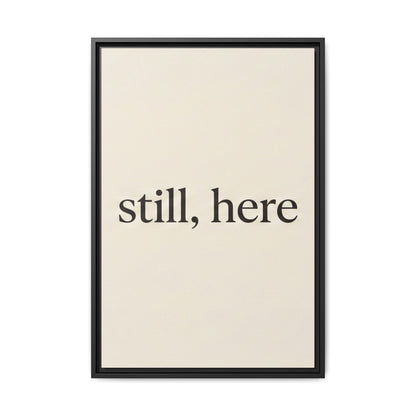 Framed Matte Canvas Wall Art — "still, here" Minimalist Typographic Print