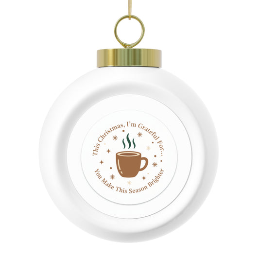 Christmas Ball Ornament - You Make This Season Brighter