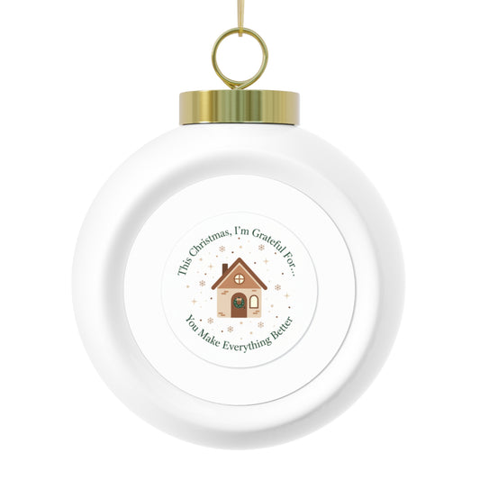 Ceramic Christmas Ball Ornament - You Make Everything Better