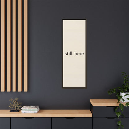 Framed Matte Canvas Wall Art — "still, here" Minimalist Typographic Print