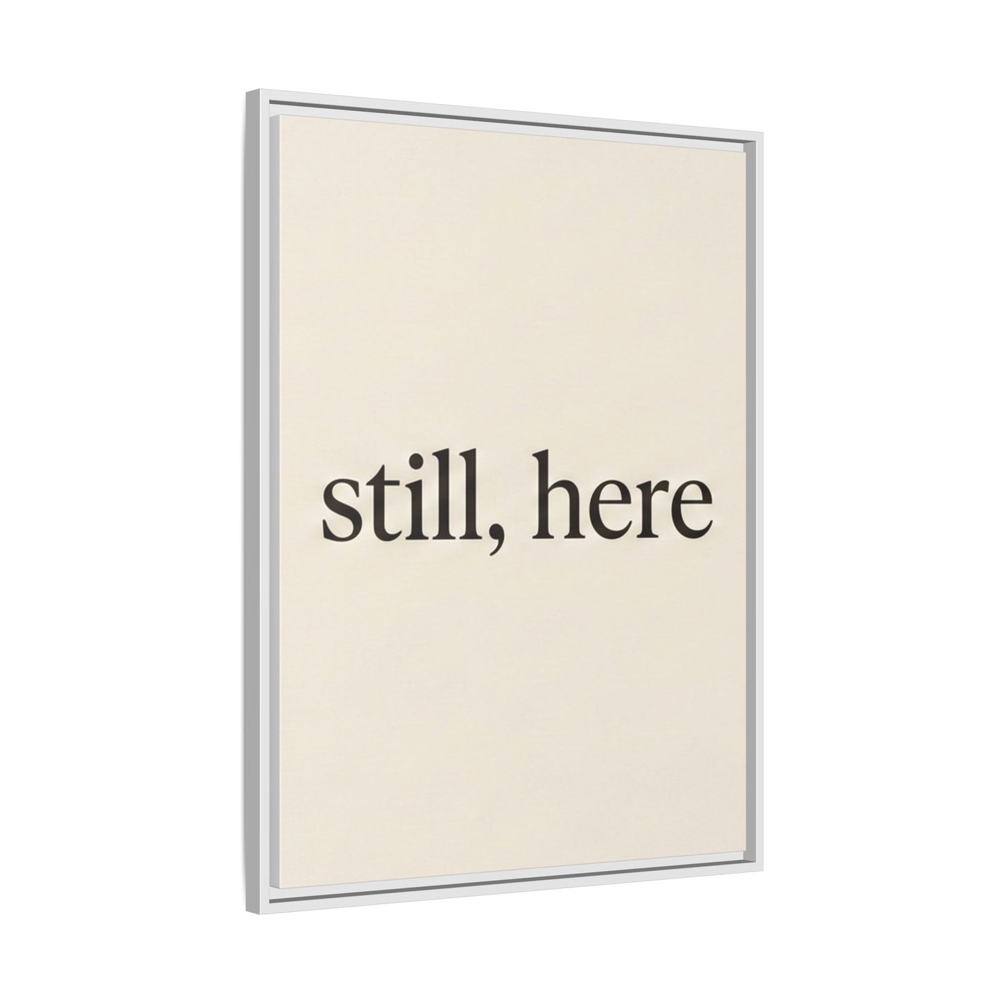 Framed Matte Canvas Wall Art — "still, here" Minimalist Typographic Print