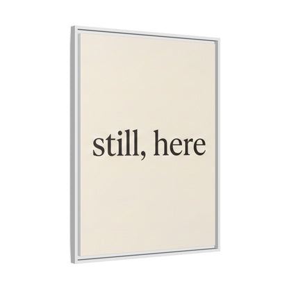 Framed Matte Canvas Wall Art — "still, here" Minimalist Typographic Print