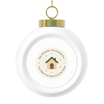 Christmas Ball Ornament — You Make Our Home Feel Like Home