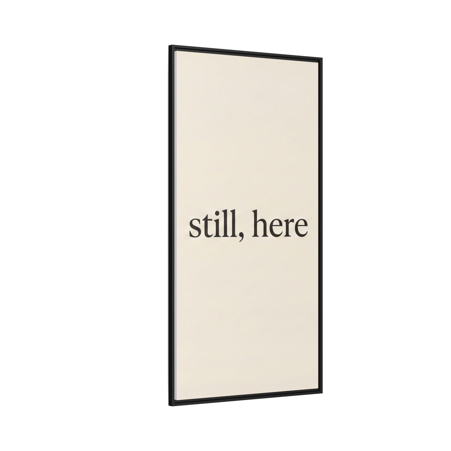 Framed Matte Canvas Wall Art — "still, here" Minimalist Typographic Print