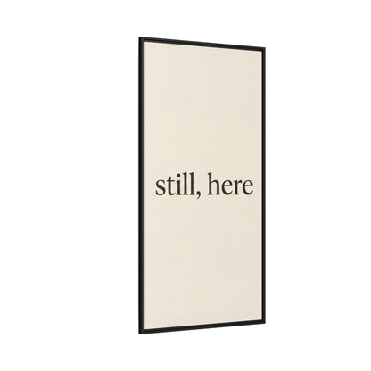 Framed Matte Canvas Wall Art — "still, here" Minimalist Typographic Print