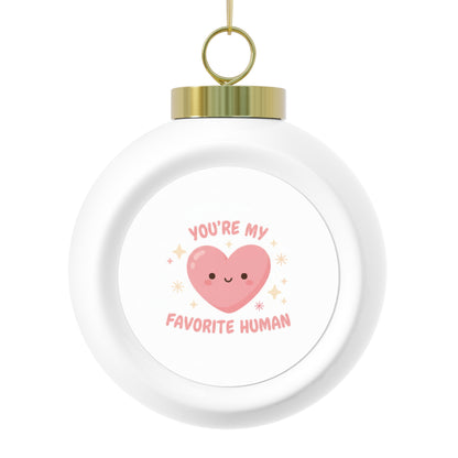 Christmas Ball Ornament - You're My Favorite Human