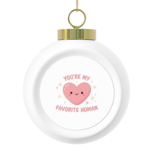 Christmas Ball Ornament - You're My Favorite Human