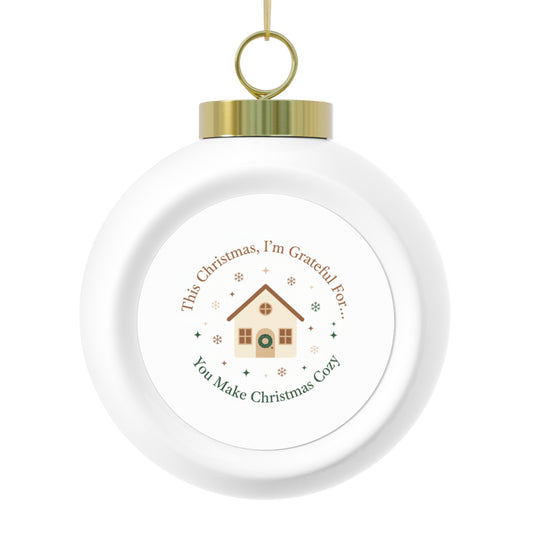 Christmas Ball Ornament - You Make Christmas Cozy