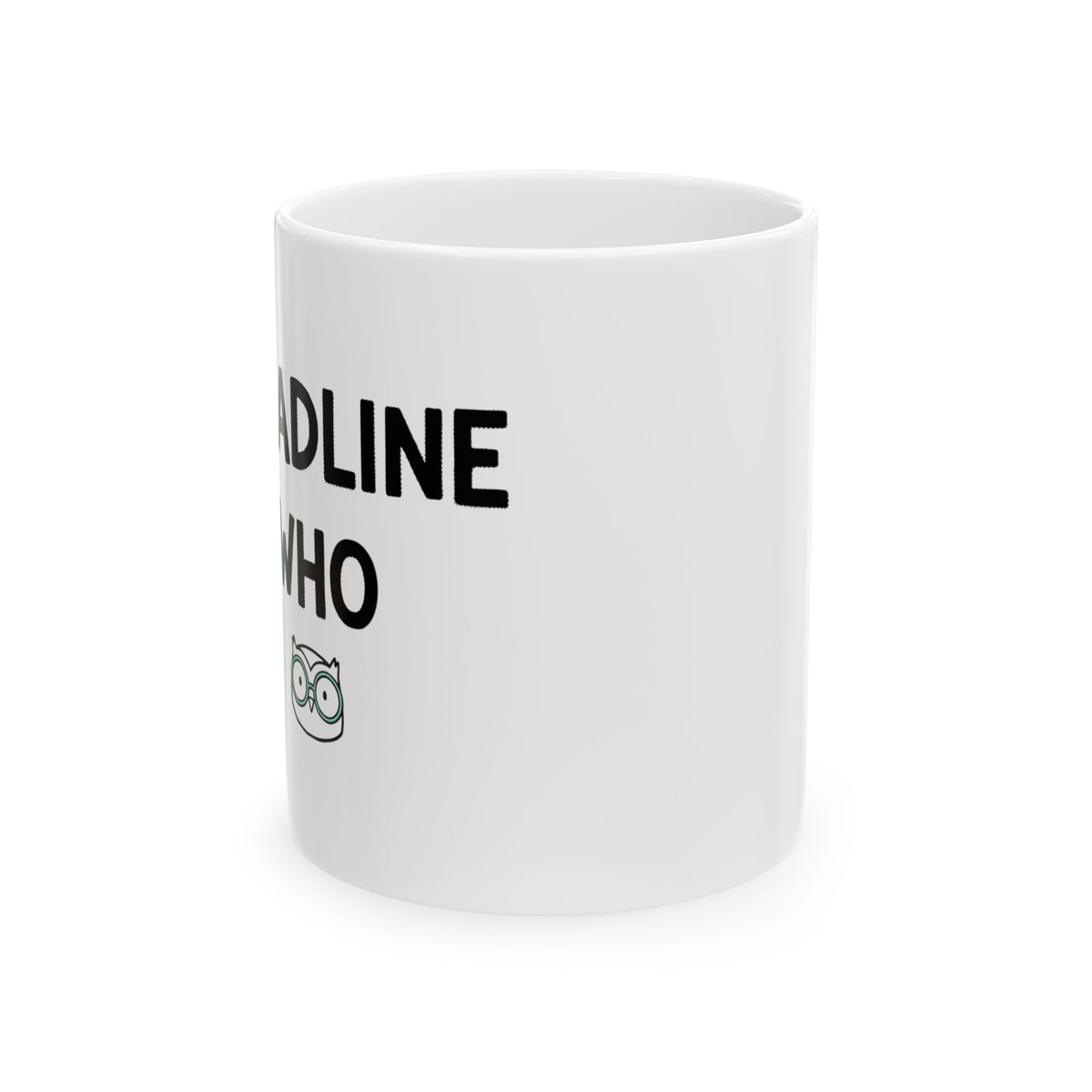 deadline? never heard of her | 11oz Ceramic Coffee Mug, Sublimation | Back to School Gift for Students & Coworkers | Wobbly Doodle Irony