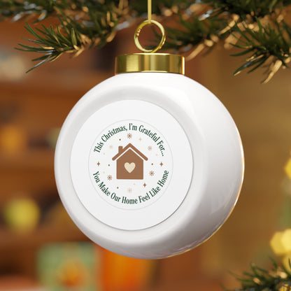 Christmas Ball Ornament - You Make Our Home Feel Like Home, Family Sentiment