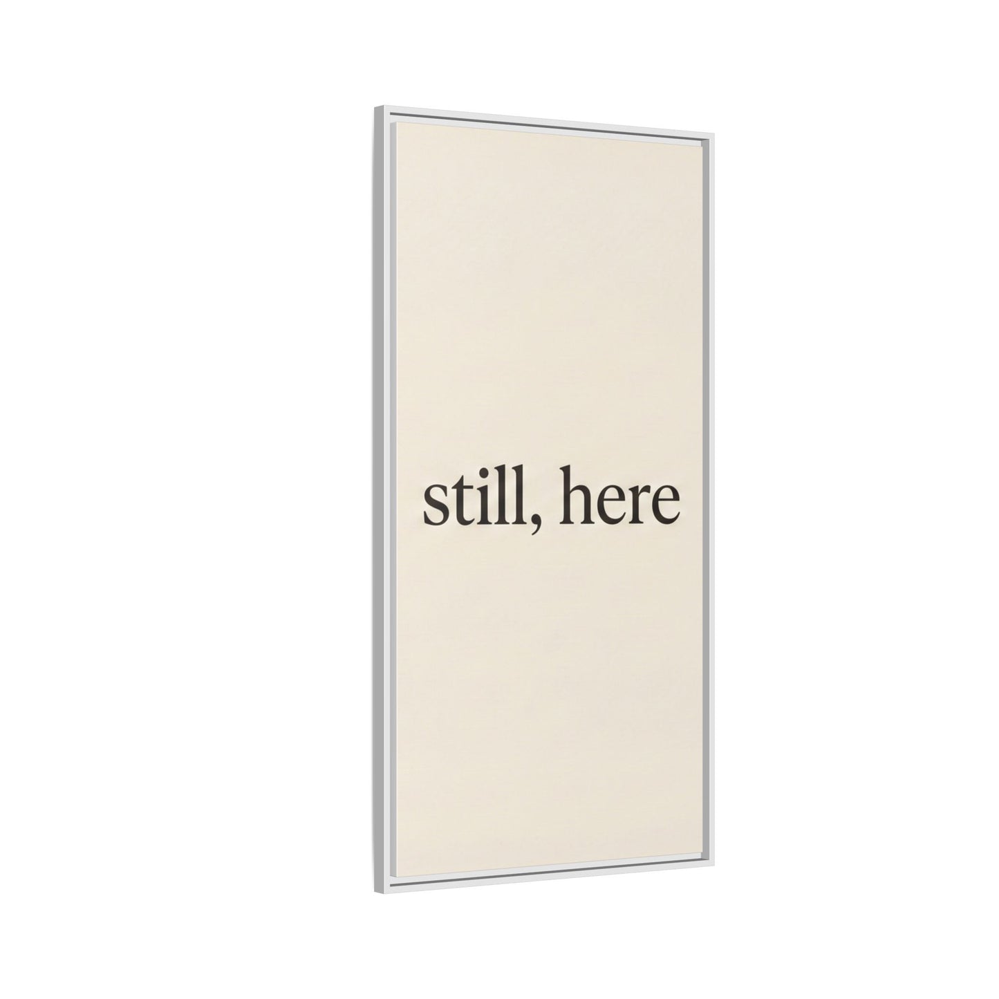 Framed Matte Canvas Wall Art — "still, here" Minimalist Typographic Print