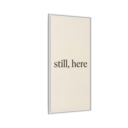 Framed Matte Canvas Wall Art — "still, here" Minimalist Typographic Print