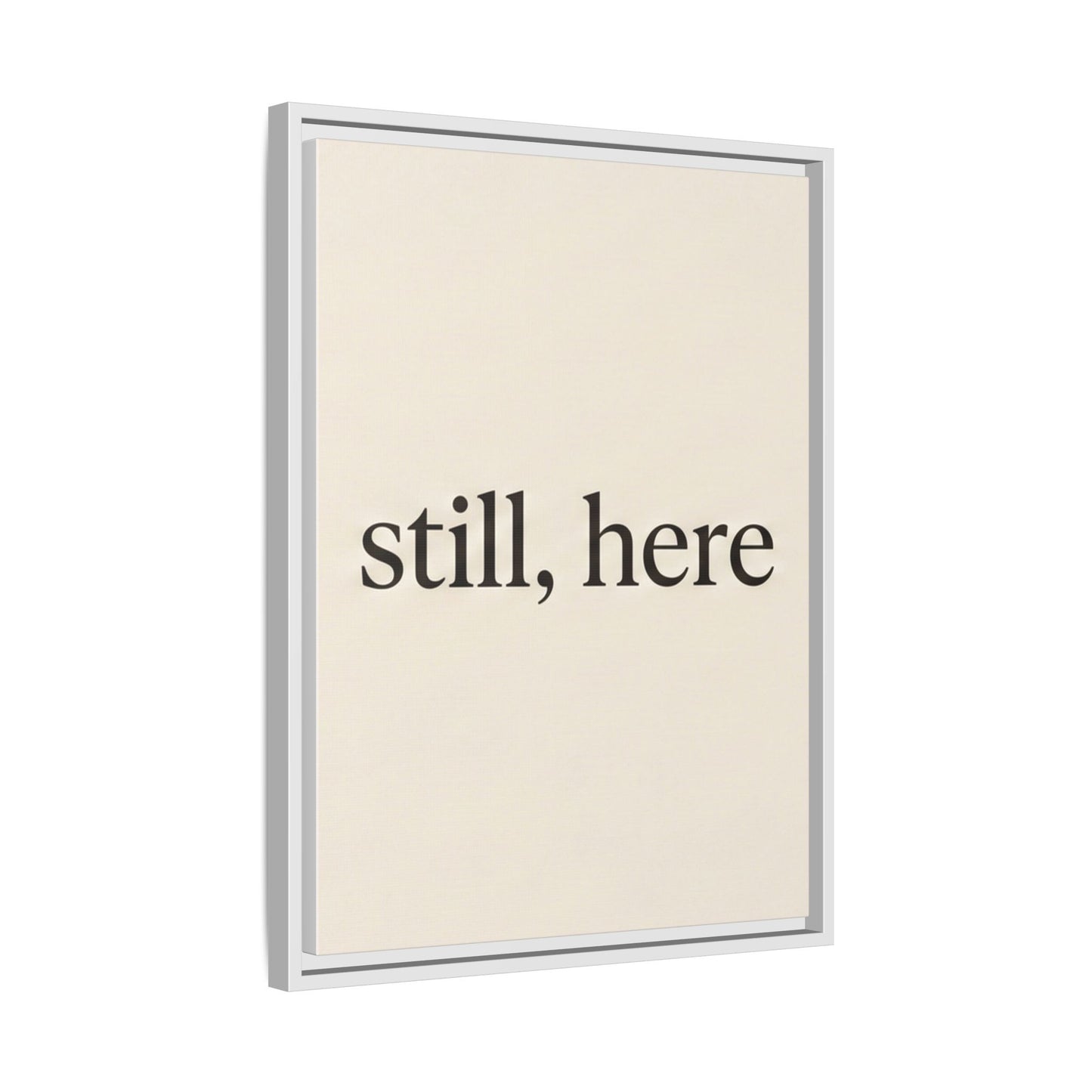 Framed Matte Canvas Wall Art — "still, here" Minimalist Typographic Print