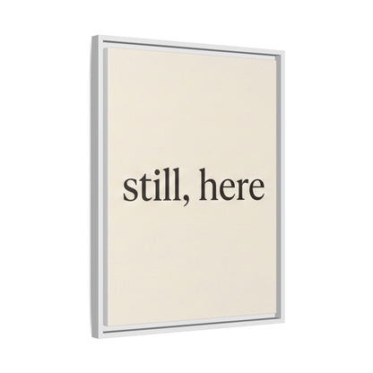Framed Matte Canvas Wall Art — "still, here" Minimalist Typographic Print