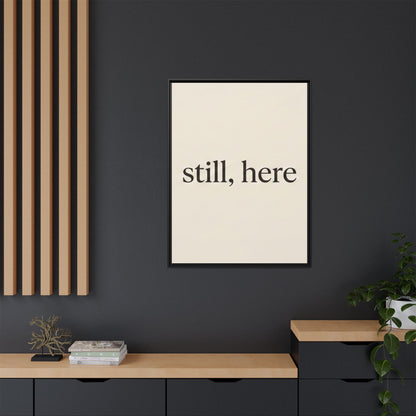 Framed Matte Canvas Wall Art — "still, here" Minimalist Typographic Print