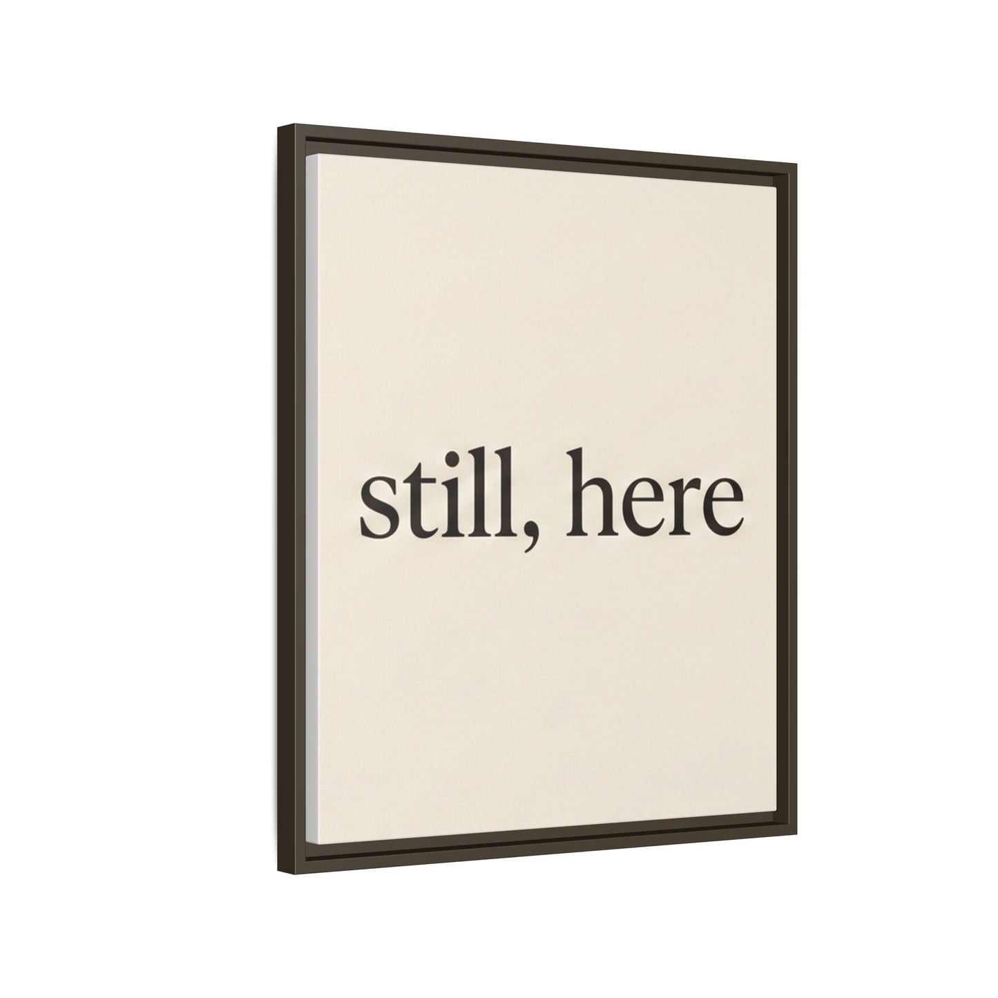 Framed Matte Canvas Wall Art — "still, here" Minimalist Typographic Print