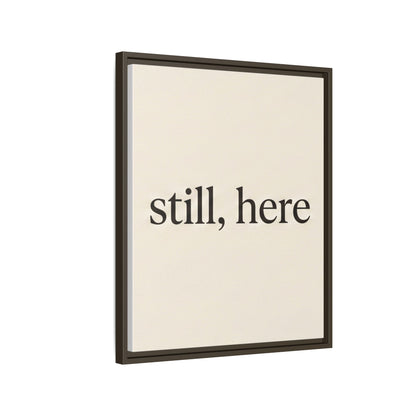 Framed Matte Canvas Wall Art — "still, here" Minimalist Typographic Print