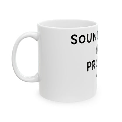 11oz Ceramic Mug, Sounds Like A You Problem, Family Gift, Friend Gift