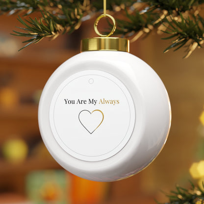 Christmas Ball Ornament - You Are My Always Ceramic Keepsake