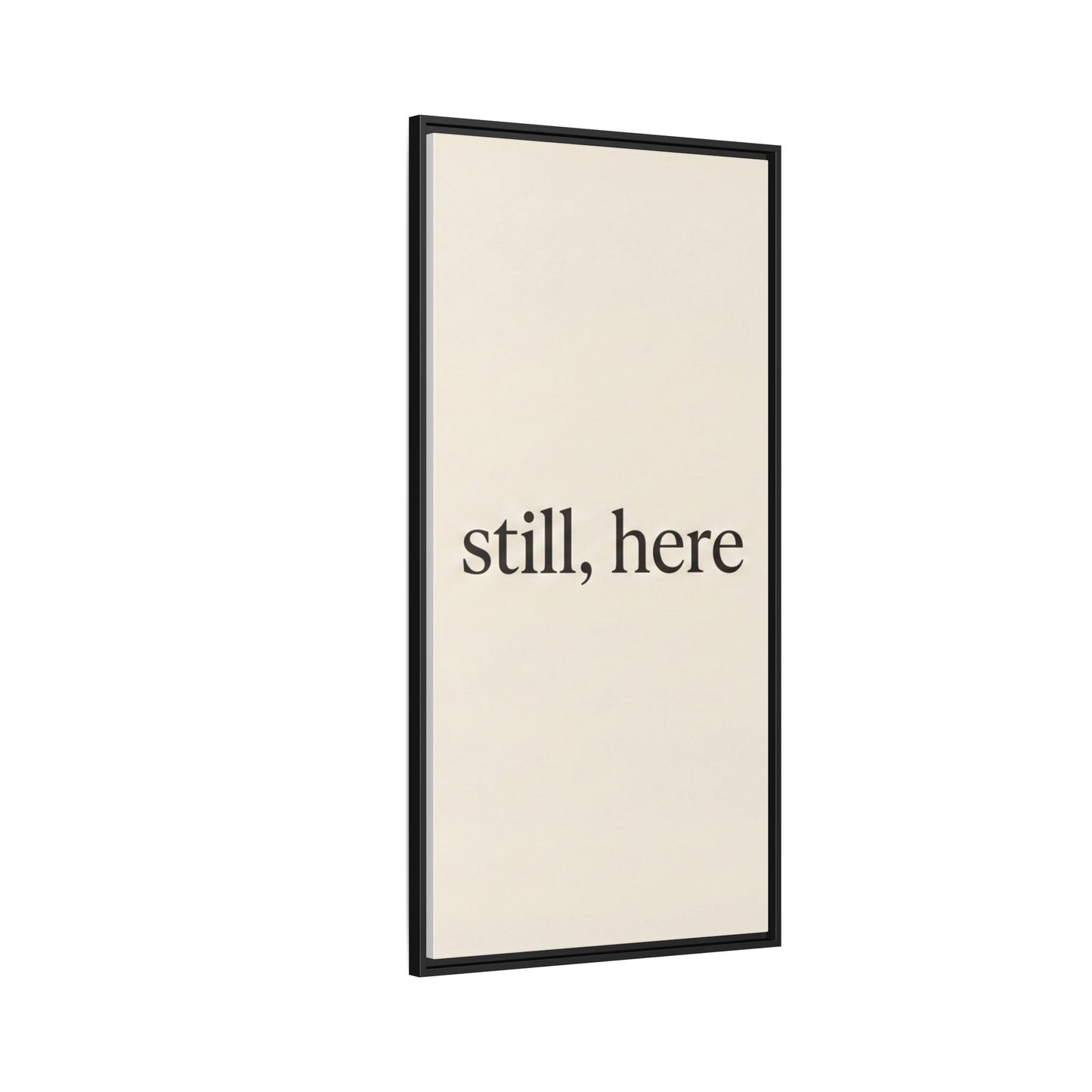 Framed Matte Canvas Wall Art — "still, here" Minimalist Typographic Print