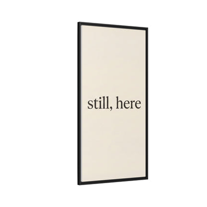 Framed Matte Canvas Wall Art — "still, here" Minimalist Typographic Print
