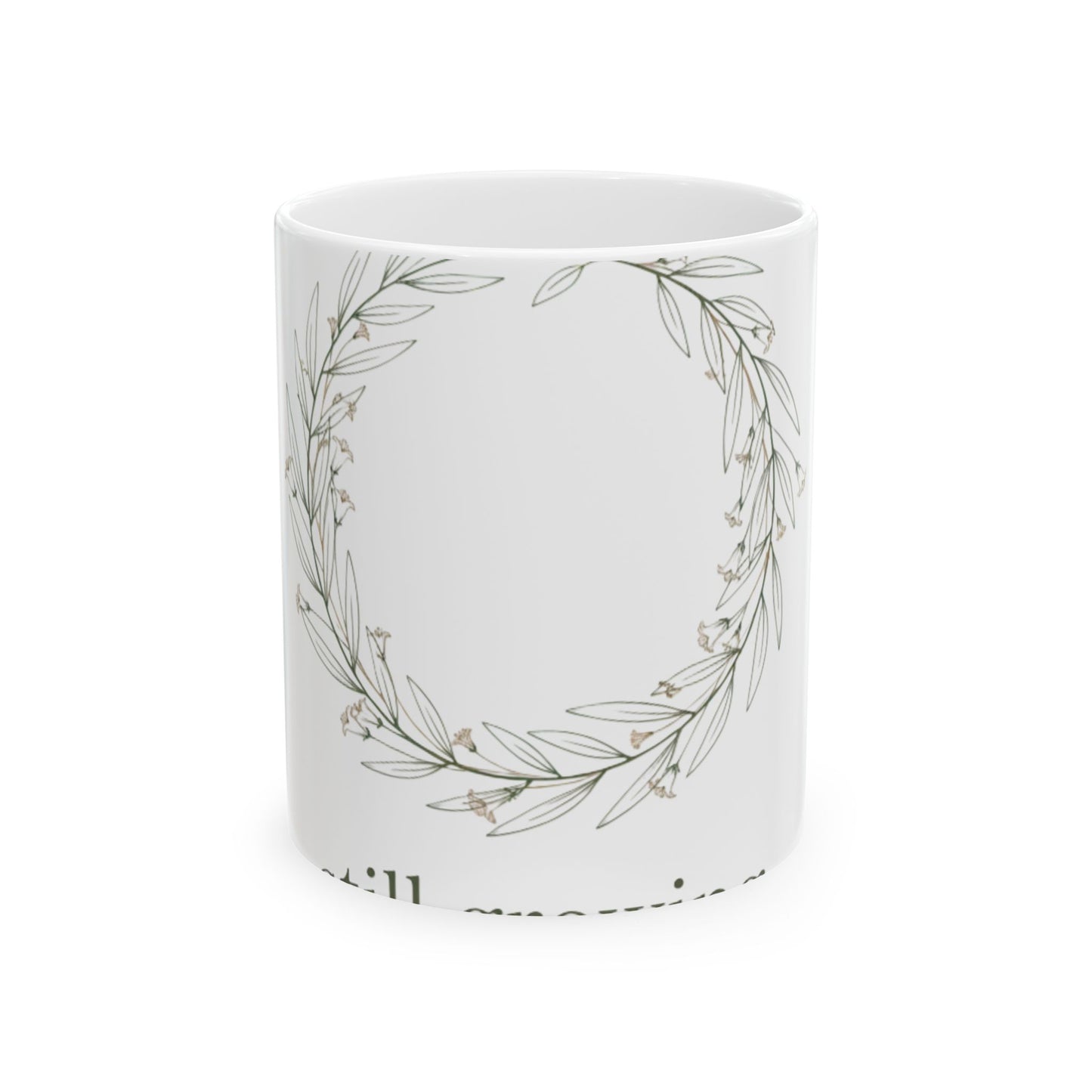 11oz Ceramic Mug, Still Growing, Family Gift, Friend Gift