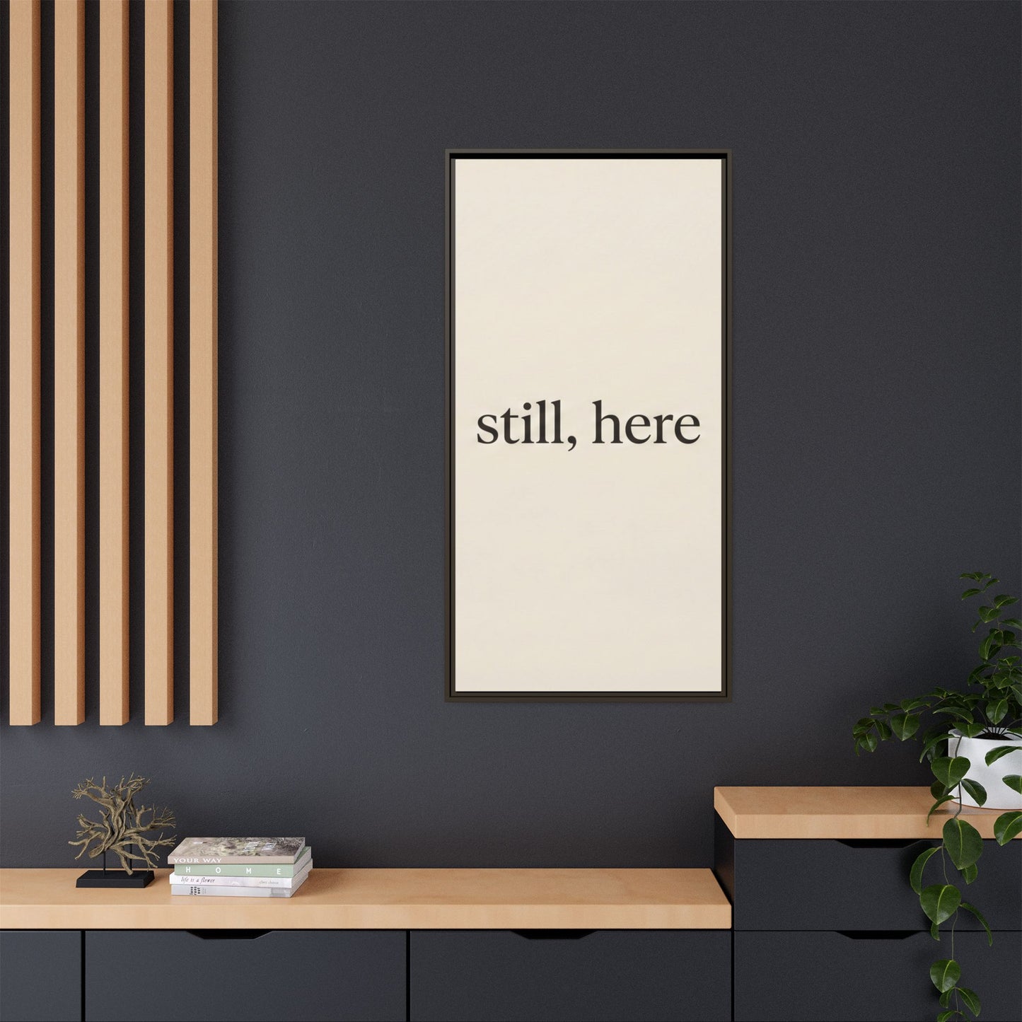 Framed Matte Canvas Wall Art — "still, here" Minimalist Typographic Print