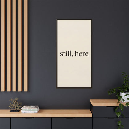 Framed Matte Canvas Wall Art — "still, here" Minimalist Typographic Print