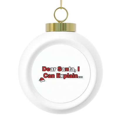 Christmas Ball Ornament - Dear Santa, I Can Explain