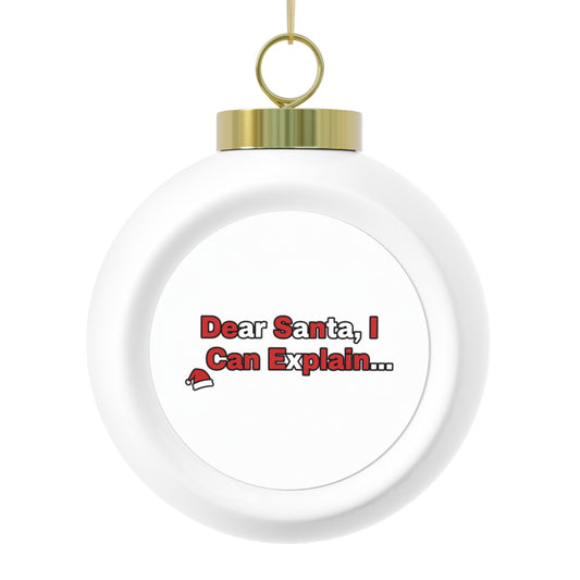 Christmas Ball Ornament - Dear Santa, I Can Explain
