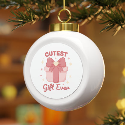 Christmas Ball Ornament - Cutest Gift Ever, Glossy Ceramic 3 inch