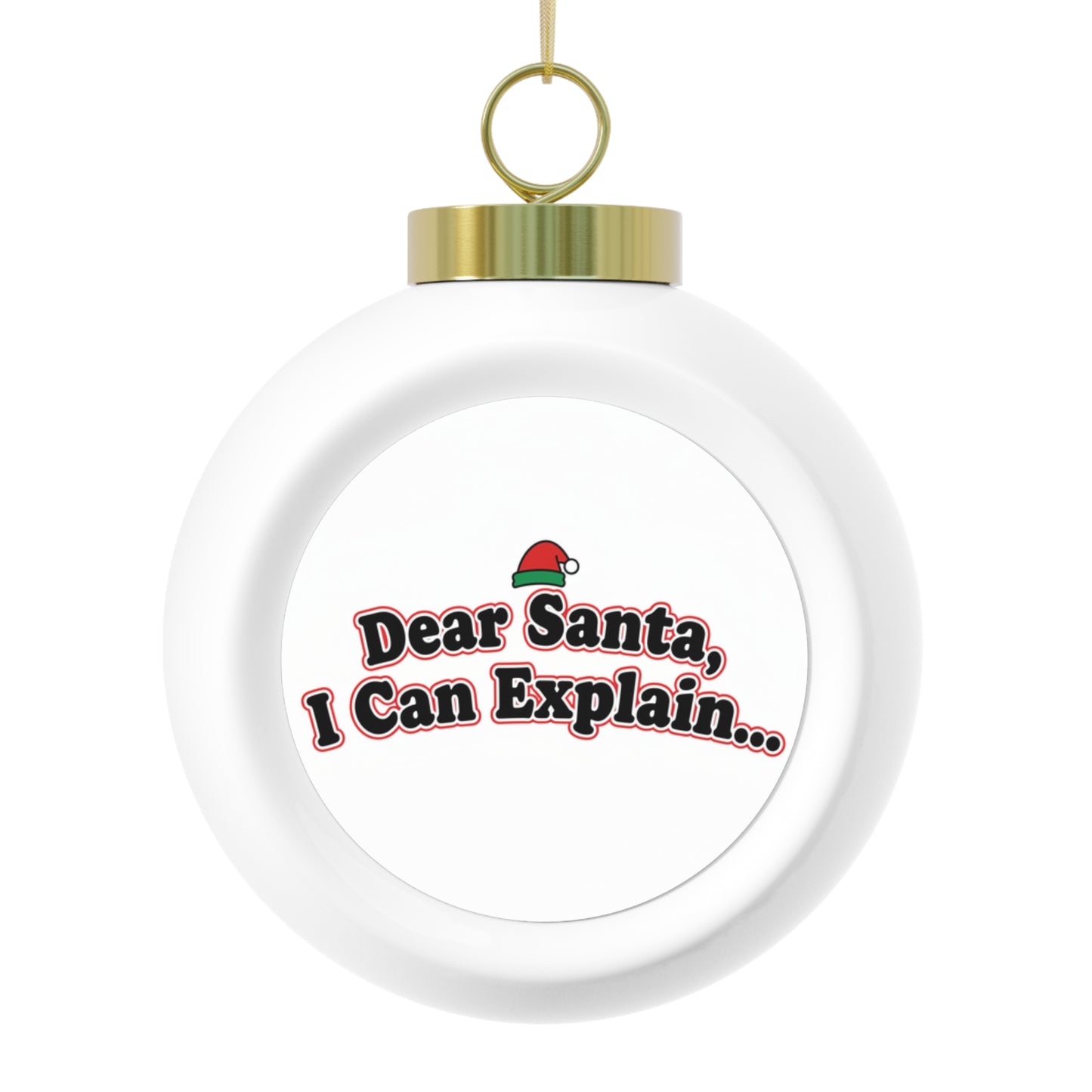 Christmas Ball Ornament - Dear Santa, I Can Explain...