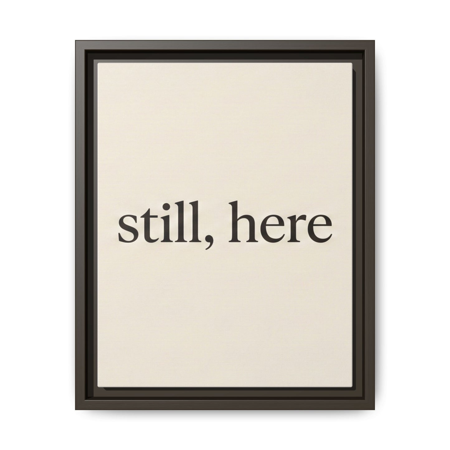 Framed Matte Canvas Wall Art — "still, here" Minimalist Typographic Print
