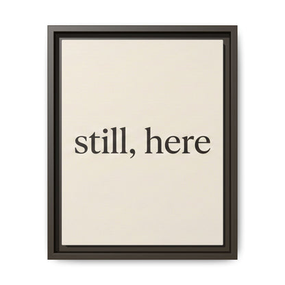 Framed Matte Canvas Wall Art — "still, here" Minimalist Typographic Print