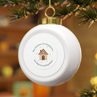 Ceramic Christmas Ball Ornament - You Make Everything Better