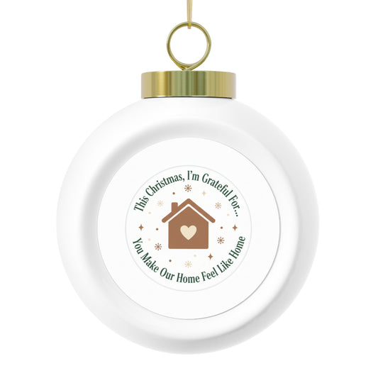 Christmas Ball Ornament - You Make Our Home Feel Like Home, Family Sentiment