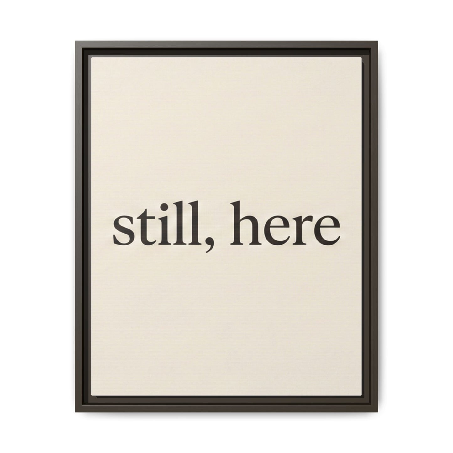 Framed Matte Canvas Wall Art — "still, here" Minimalist Typographic Print