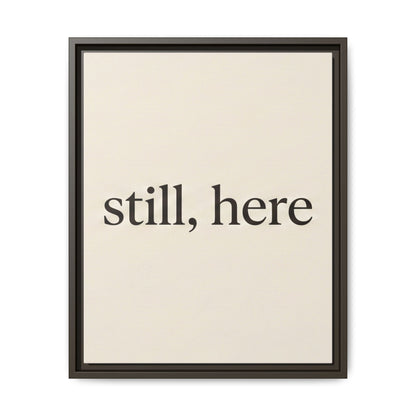 Framed Matte Canvas Wall Art — "still, here" Minimalist Typographic Print