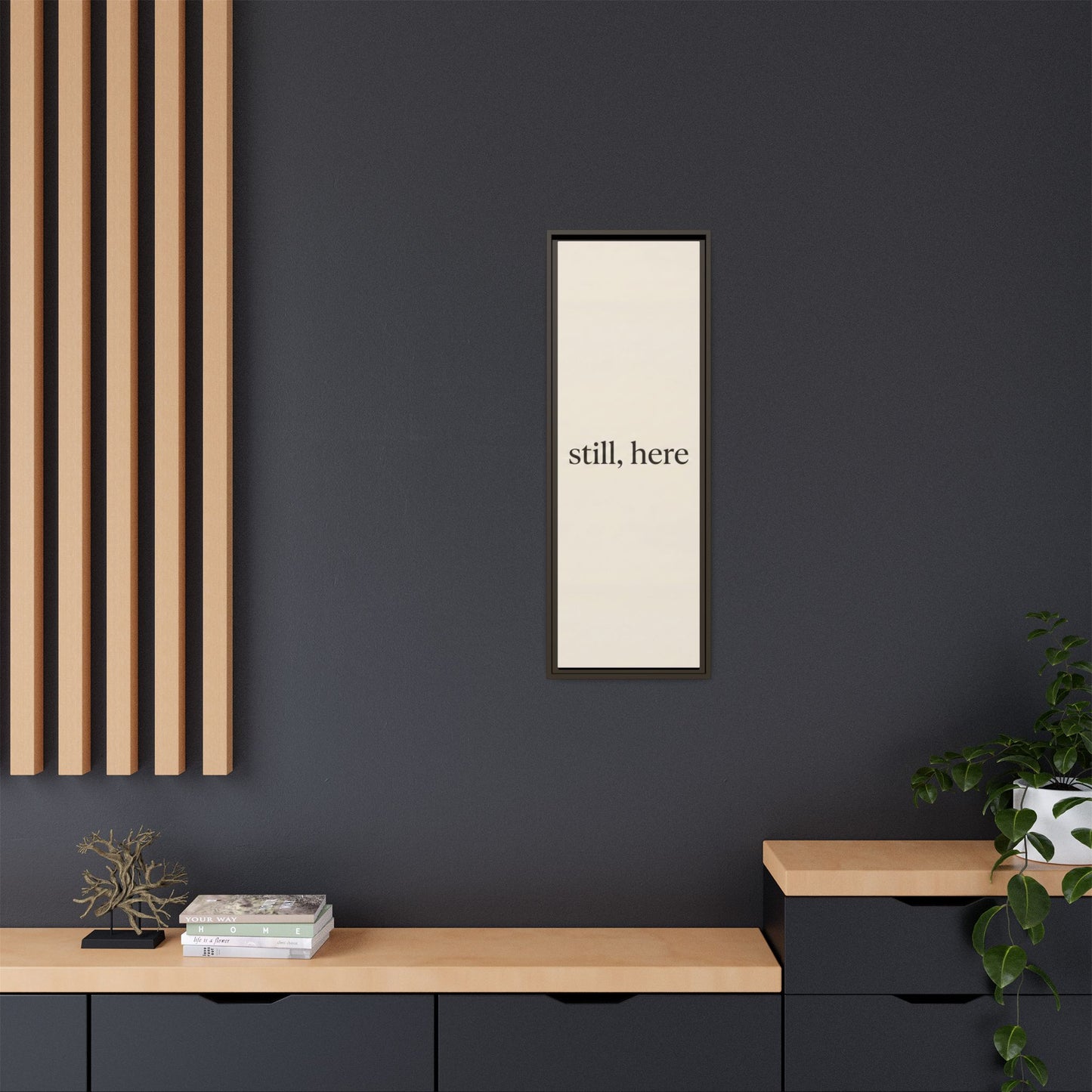 Framed Matte Canvas Wall Art — "still, here" Minimalist Typographic Print
