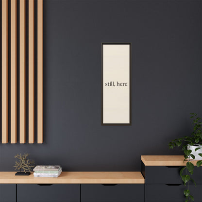 Framed Matte Canvas Wall Art — "still, here" Minimalist Typographic Print
