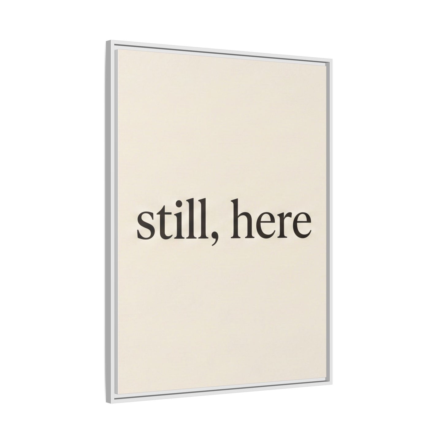 Framed Matte Canvas Wall Art — "still, here" Minimalist Typographic Print