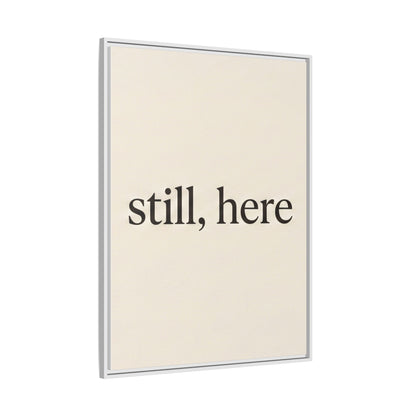Framed Matte Canvas Wall Art — "still, here" Minimalist Typographic Print