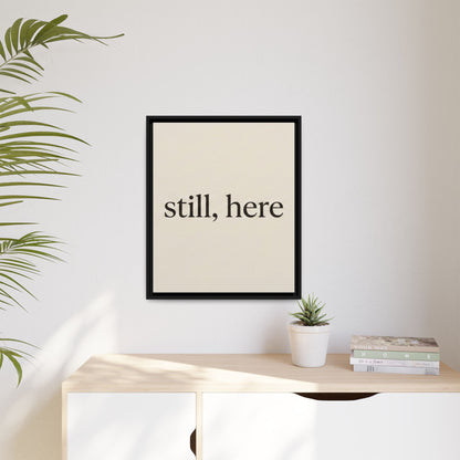 Framed Matte Canvas Wall Art — "still, here" Minimalist Typographic Print