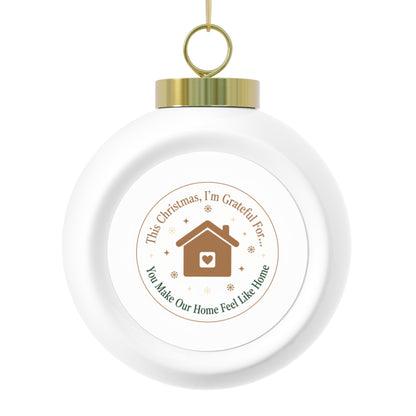 Christmas Ball Ornament — You Make Our Home Feel Like Home