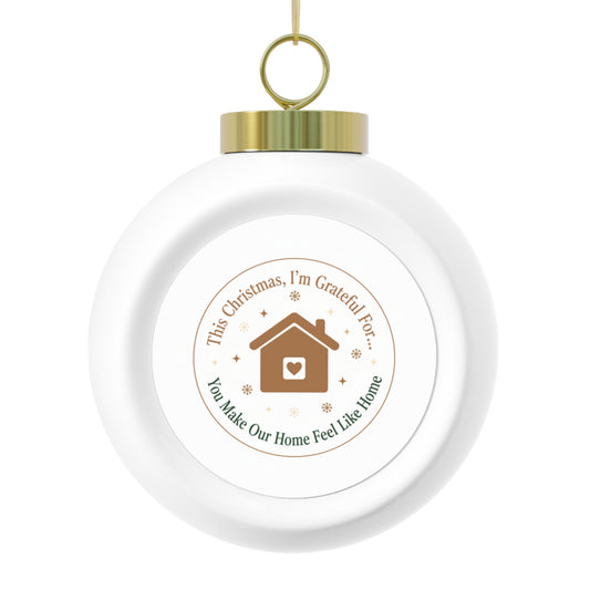 Christmas Ball Ornament — You Make Our Home Feel Like Home