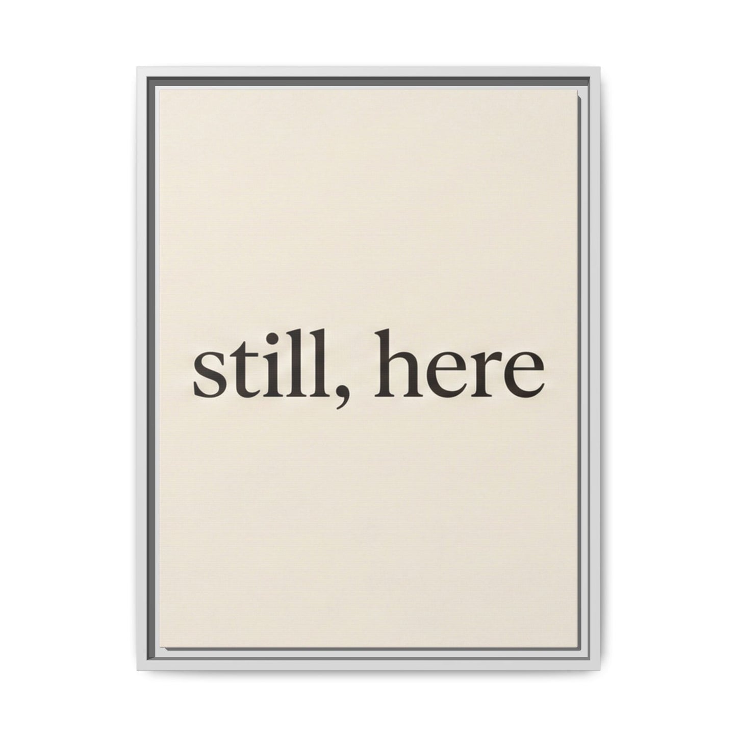 Framed Matte Canvas Wall Art — "still, here" Minimalist Typographic Print